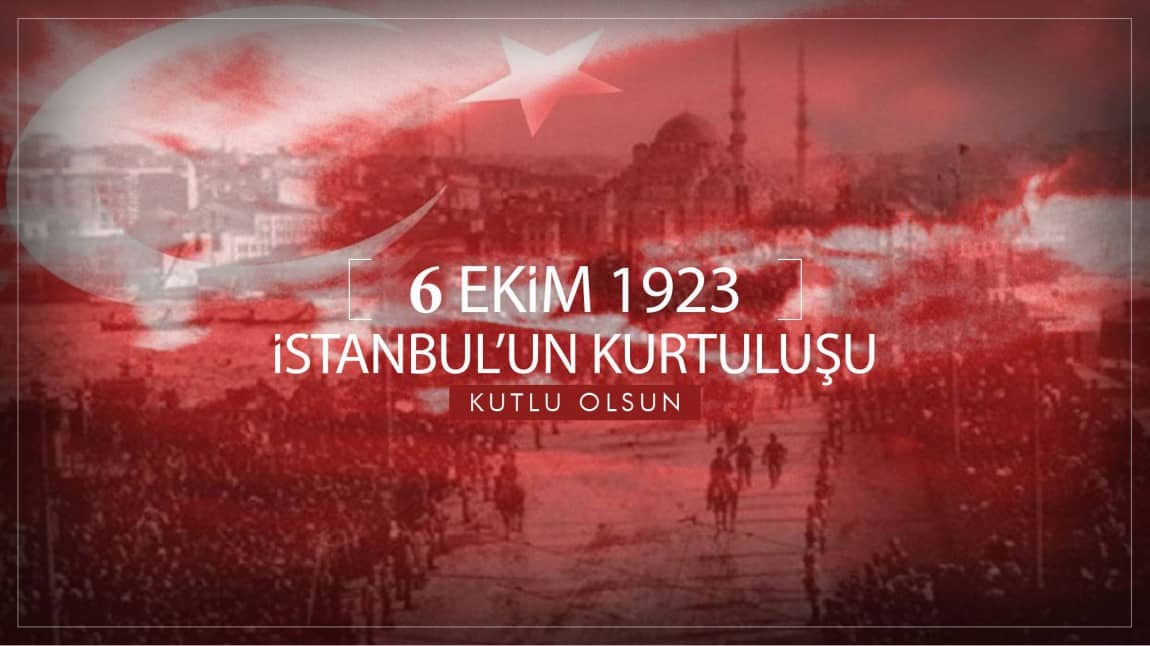 6 Ekim 1923 İstanbul'un Kurtuluşu Kutlu Olsun
